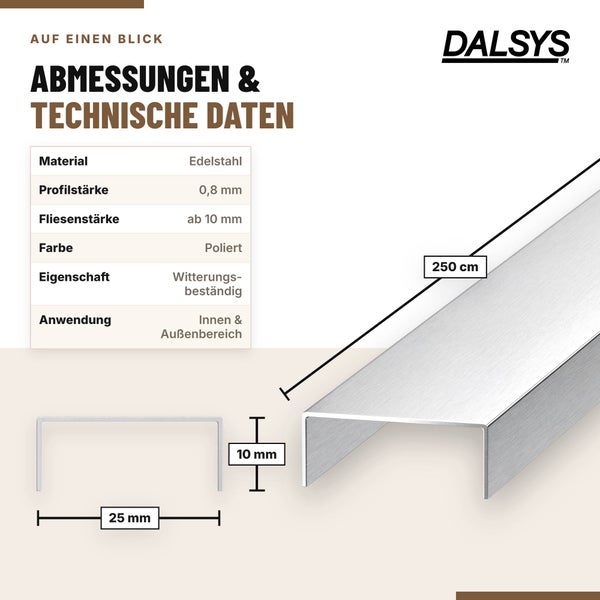 Technische Daten und Maße eines Dalsys Edelstahl U Profils mit 250 Zentimeter Länge für Fliesen ab 10 Millimeter Stärke im Innen und Außenbereich.