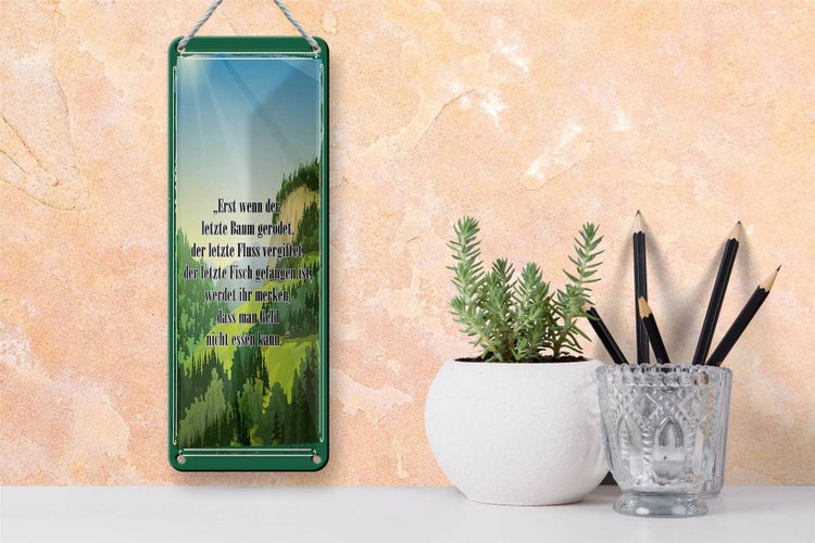 Blechschild Spruch 10x27cm erst wenn der letzte Baum gerodet