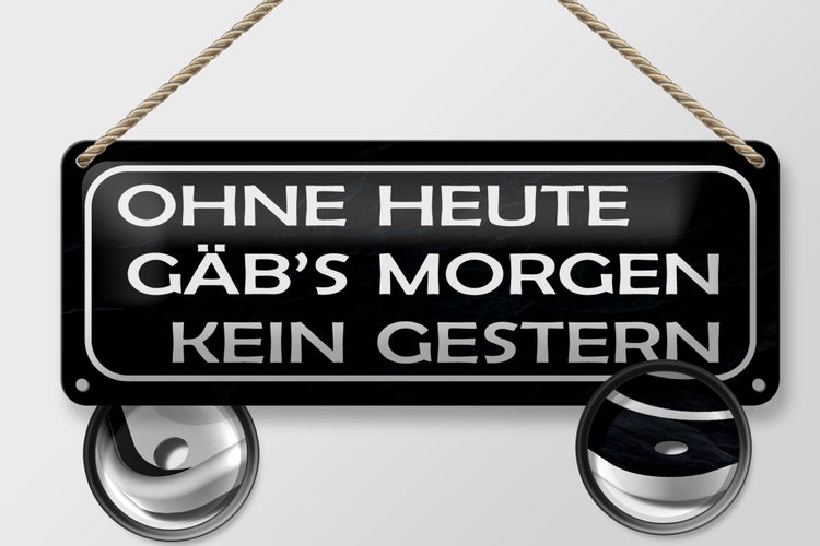 Blechschild Spruch 27x10cm ohne heute Morgen kein Gestern Dekoration