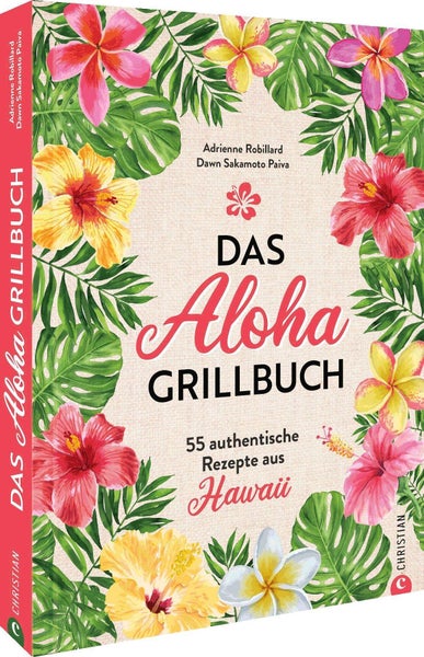 Das Aloha-Grillbuch 55 authentische Rezepte aus Hawaii