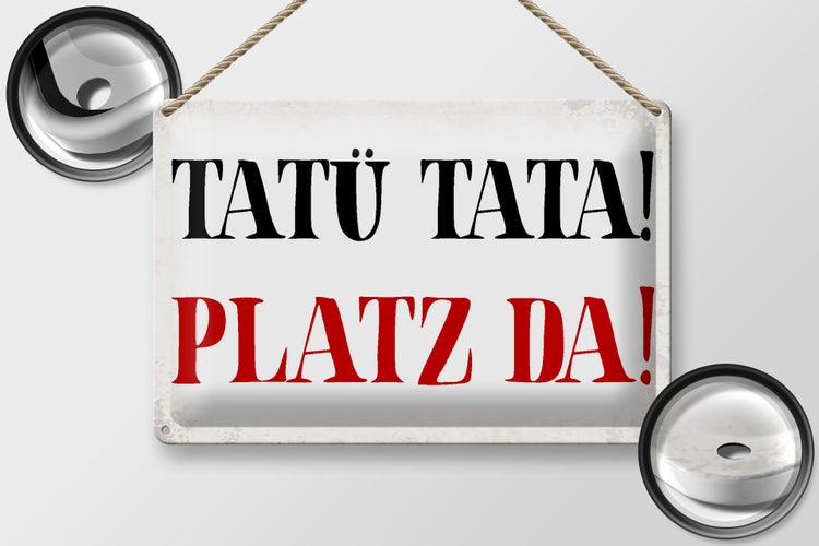 Blechschild Spruch 30x20cm Tatü Tata Platz da Schild