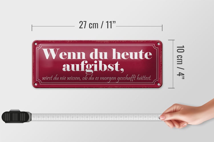 Blechschild Spruch 27x10cm wenn du heute aufgibst wirst du Dekoration