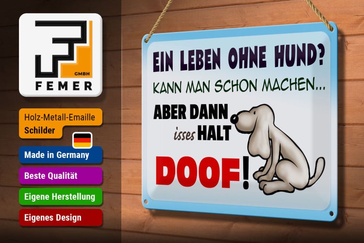 Blechschild Spruch 30x20cm ein Leben ohne Hund halt doof
