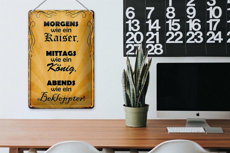 Blechschild Spruch 20x30cm Morgens Kaiser mittags König