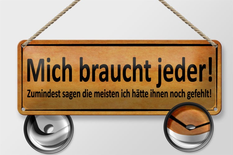 Blechschild Spruch 27x10cm mich braucht jeder sagen meisten Dekoration