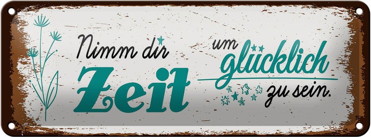 Blechschild Spruch Nimm dir Zeit um Glücklich Glück 27x10cm