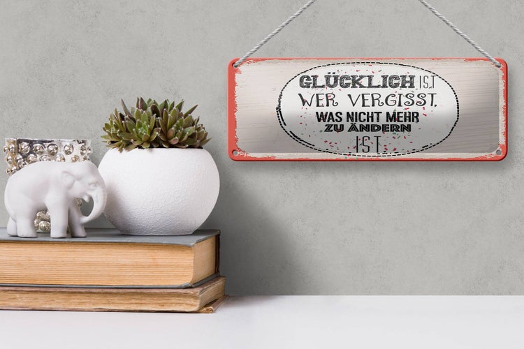 Blechschild Spruch Glücklich wer vergisst 27x10cm