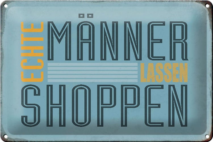 Blechschild Spruch 30x20cm echte Männer lassen shoppen