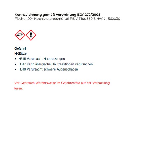 Gefahrzeichen für Fischer 20x Hochleistungsmörtel FIS V Plus 360 S HWK gemäß Verordnung EG/1272/2008: Hautreizungen, allergische Hautreaktionen und schwere Augenschäden möglich. Vor Gebrauch Warnhinweise auf der Verpackung lesen.