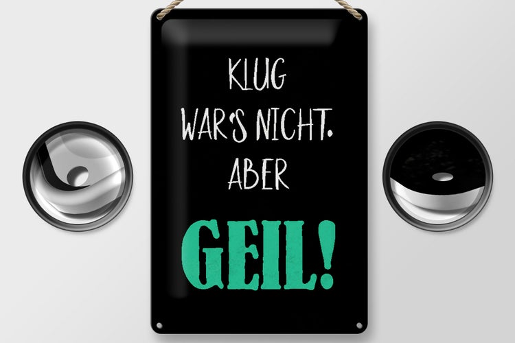 Blechschild Spruch 20x30cm klug war nicht aber geil