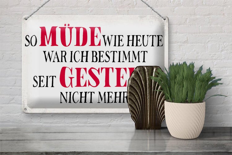 Blechschild Spruch 30x20cm müde wie heute war ich gestern