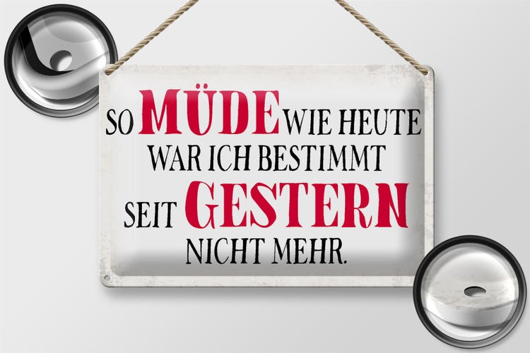 Blechschild Spruch 30x20cm müde wie heute war ich gestern