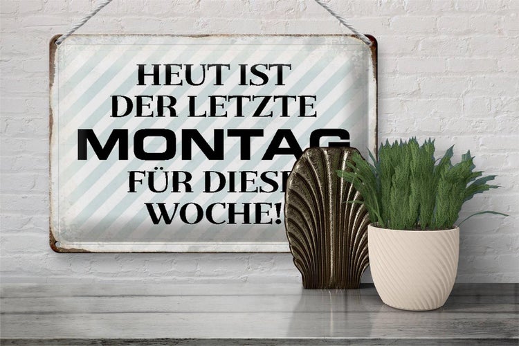Blechschild Spruch 30x20cm heute ist der letzte Montag