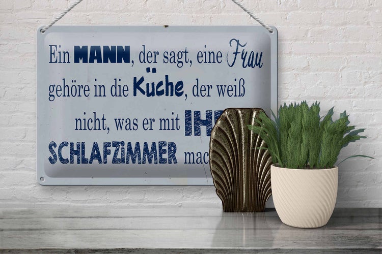 Blechschild Spruch 30x20cm ein Mann der sagt Frau in Küche