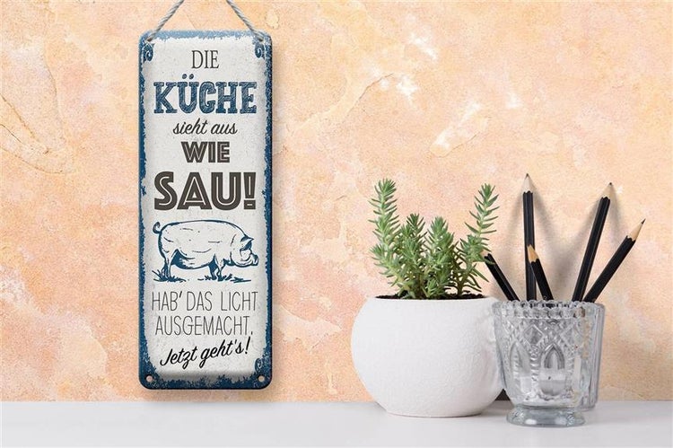 Blechschild Spruch Die Küche sieht aus wie Sau! Dekoration 10x27cm