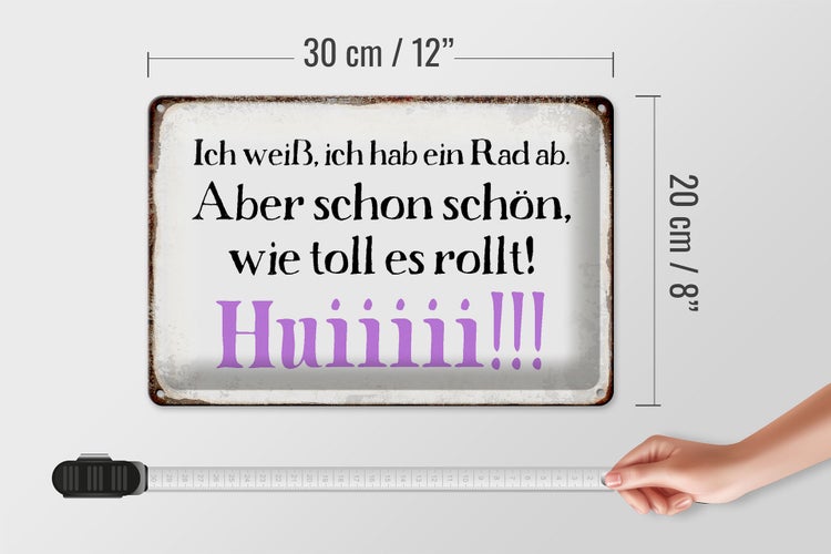 Blechschild Spruch 30x20cm ich weiß hab ein Rad ab Huiiiii