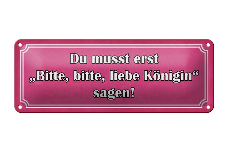 Blechschild Spruch 27x10cm zuerst bitte liebe Königin sagen Dekoration