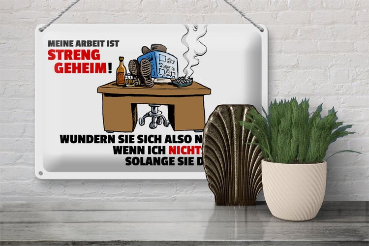 Blechschild Spruch 30x20cm Meine Arbeit ist streng geheim