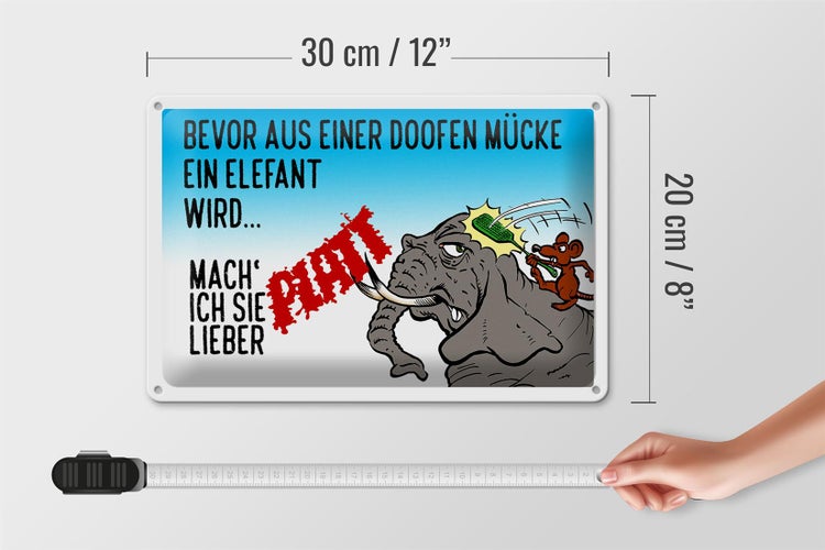 Blechschild Spruch 30x20cm bevor aus Mücke Elefant wird