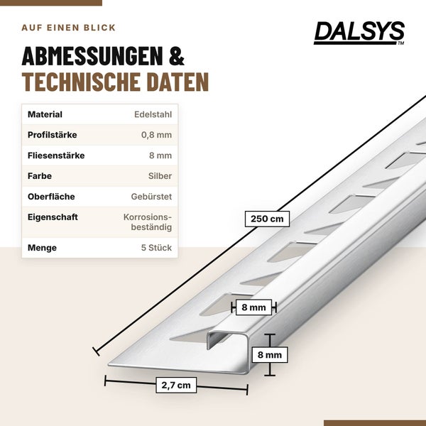 Dalsys Fliesenprofil aus Edelstahl mit gebürsteter Oberfläche in 250 cm Länge und 8 mm Fliesenstärke. Lieferumfang 5 Stück.