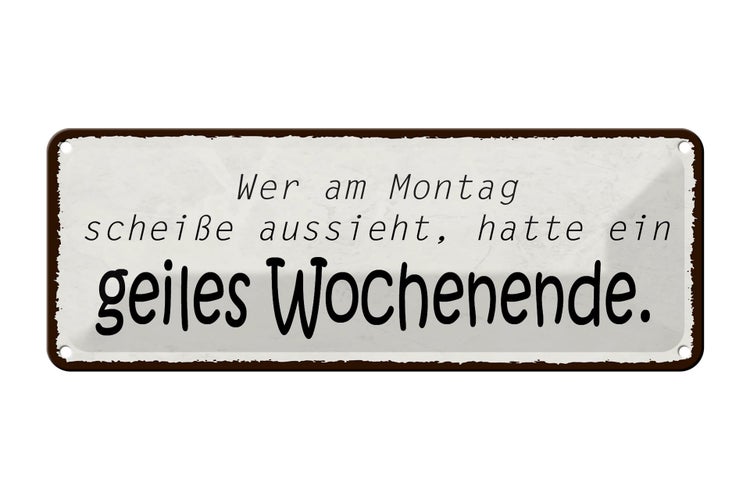 Blechschild Spruch 27x10cm geiles Wochenende Montag Scheiße Dekoration
