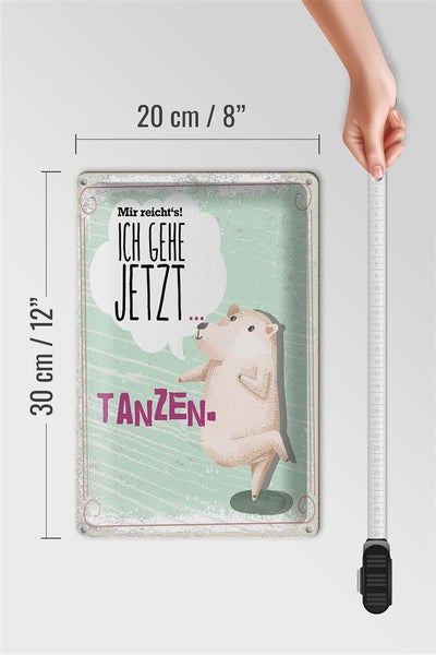 Blechschild Spruch Mir reicht´s ich gehe jetzt tanzen 20x30cm