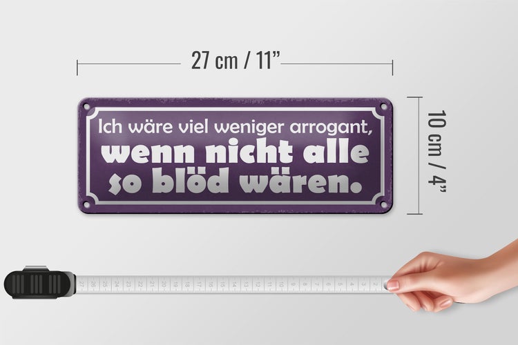 Blechschild Spruch 27x10cm ich wäre weniger arrogant wenn Dekoration