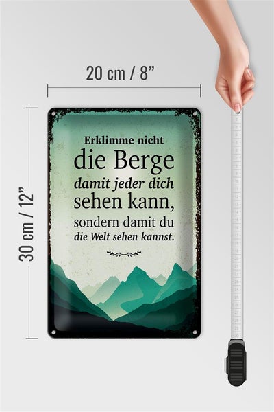 Blechschild Spruch Erklimme nicht die Berge sondern 20x30cm