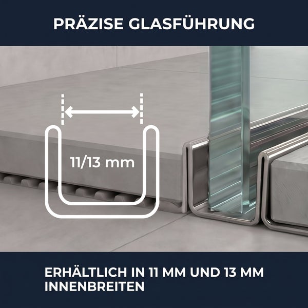 Präzise Glasführung für Duschwände, erhältlich in 11 Millimeter und 13 Millimeter Innenbreiten.
