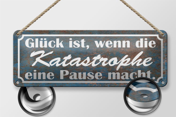 Blechschild Spruch 27x10cm Glück Katastrophe Pause macht Dekoration