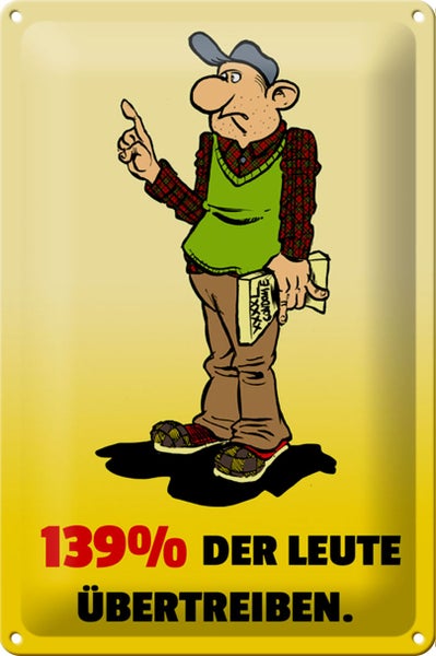 Blechschild Spruch 20x30cm 139% der Leute übertreiben