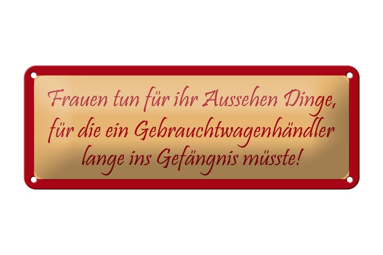 Blechschild Spruch 27x10cm Frauen tun für ihr Aussehen Dinge