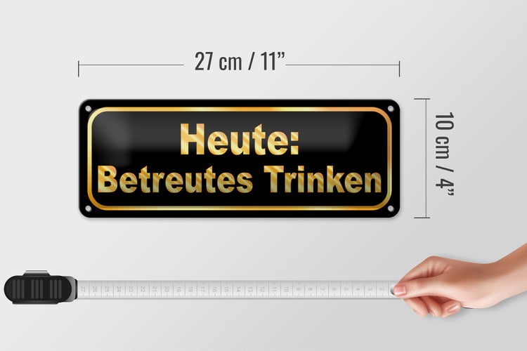 Blechschild Spruch 27x10cm Heute betreutes Trinken Dekoration