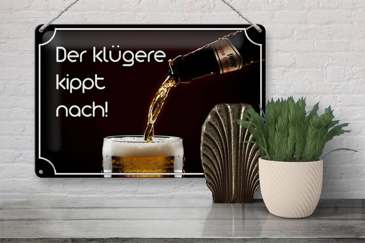 Blechschild Spruch 30x20cm Bier der klügere kippt nach