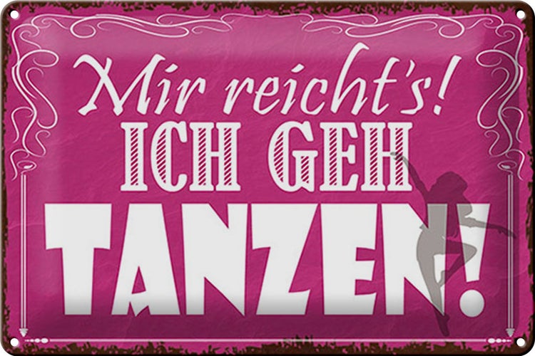 Blechschild Spruch 30x20cm mir reicht`s ich geh tanzen