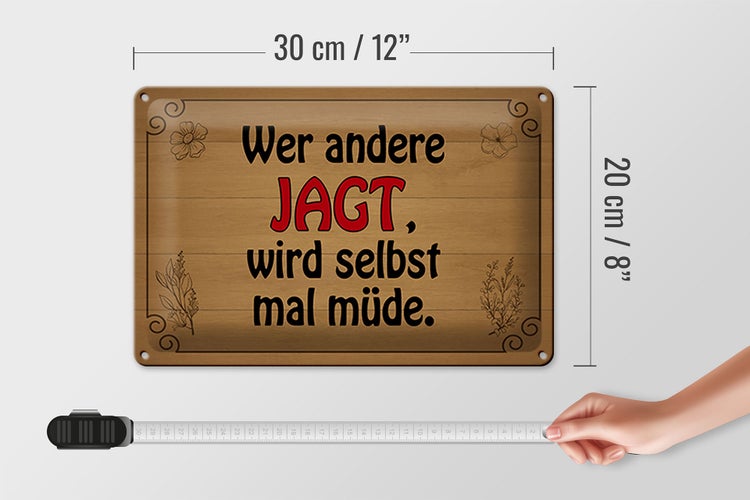 Blechschild Spruch 30x20cm wer andere jagt wird selbst müde