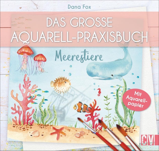 Das große Aquarell-Praxisbuch - Meerestiere Mit Aquarellpapier