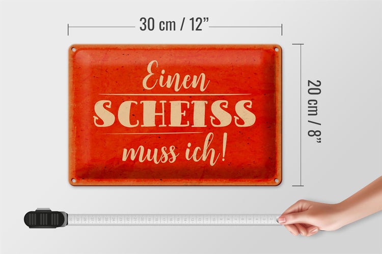 Blechschild Spruch 30x20cm einen Scheiss muss ich