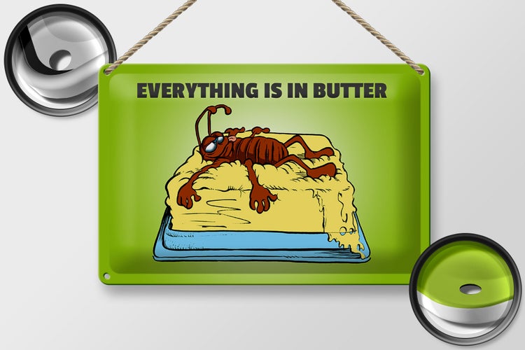 Blechschild Spruch 30x20cm Everything in butter Kakerlake