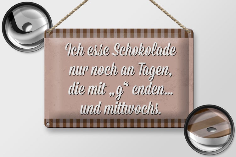 Blechschild Spruch 30x20cm ich esse Schokolade nur an Tagen