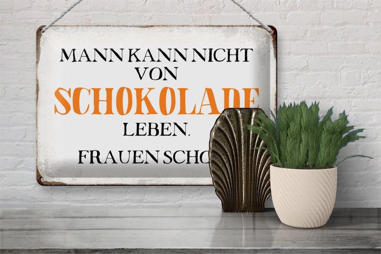 Blechschild Spruch 30x20cm Mann nicht von Schokolade leben