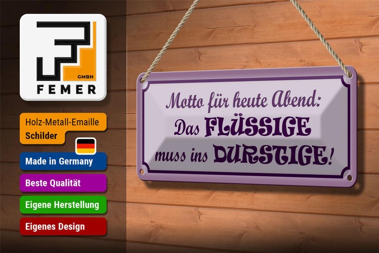 Blechschild Spruch 27x10cm Das Flüssige muss ins Durstige Dekoration