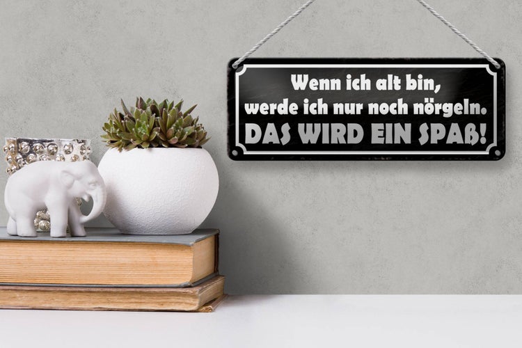 Blechschild Spruch 27x10cm wenn ich alt bin werde nörgeln Dekoration