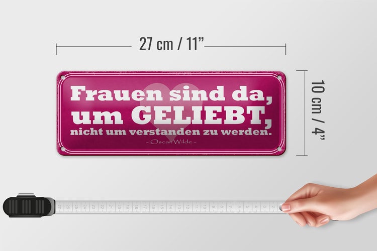 Blechschild Spruch 27x10cm Frauen sind da um geliebt werden Dekoration