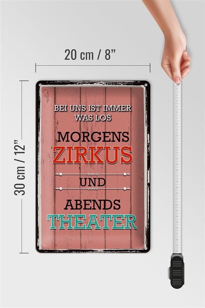 Blechschild Spruch 20x30cm bei uns morgens Zirkus Theater