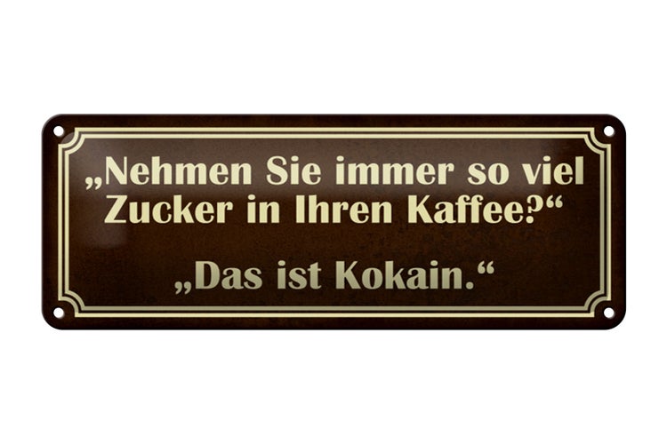 Blechschild Spruch 27x10cm viel Zucker in Kaffee ist Kokain Dekoration