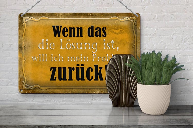 Blechschild Spruch 30x20cm wenn das Lösung Problem zurück