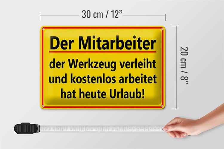 Blechschild Spruch 30x20cm Mitarbeiter Werkzeug verleiht