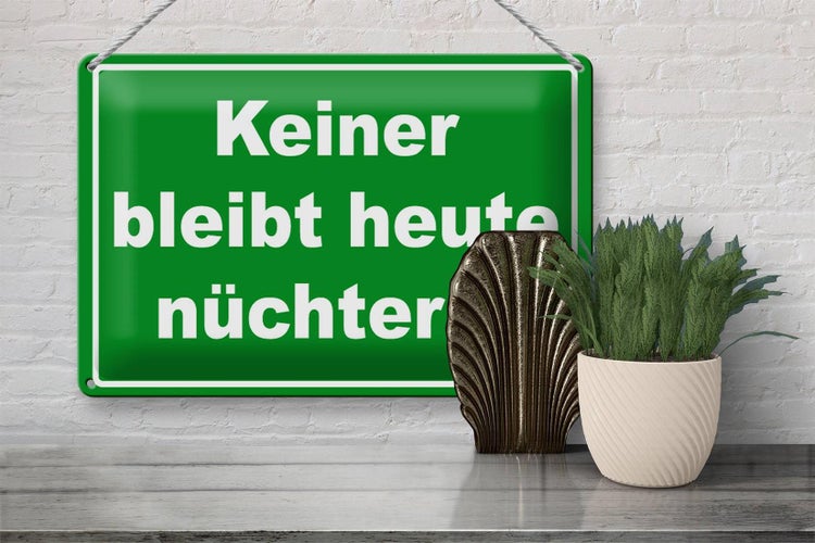 Blechschild Spruch 30x20cm Keiner bleibt heute nüchtern