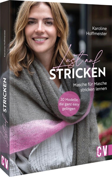 Lust auf Stricken 20 Modelle, die ganz easy gelingen. Masche für Masche stricken lernen.